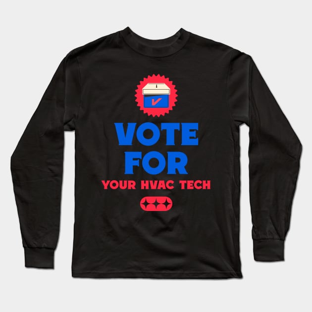 Vote For Your HVAC Tech Long Sleeve T-Shirt by CutlerRidge